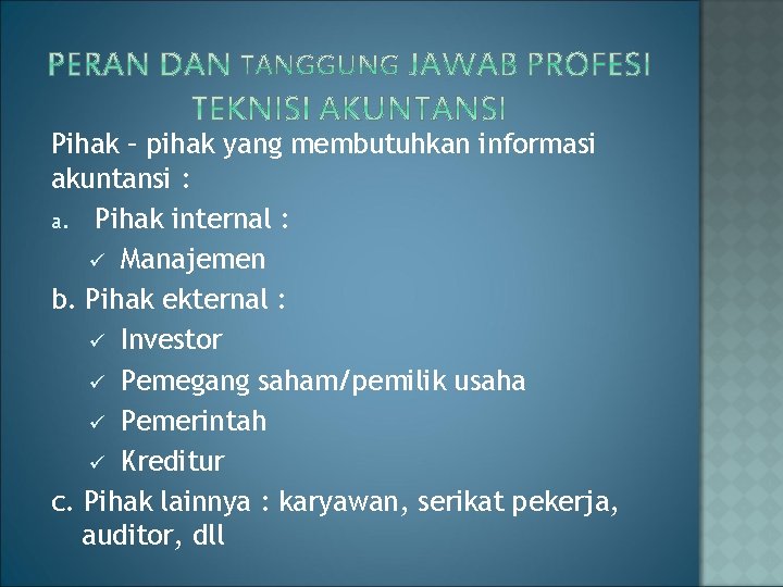 Pihak – pihak yang membutuhkan informasi akuntansi : a. Pihak internal : ü Manajemen