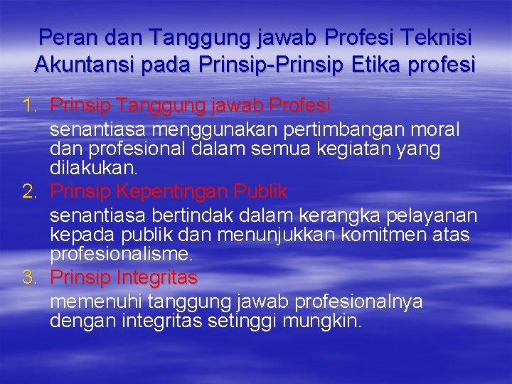 Peran dan Tanggung jawab Profesi Teknisi Akuntansi pada Prinsip-Prinsip Etika profesi 1. Prinsip Tanggung