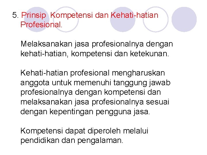 5. Prinsip Kompetensi dan Kehati-hatian Profesional. Melaksanakan jasa profesionalnya dengan kehati-hatian, kompetensi dan ketekunan.