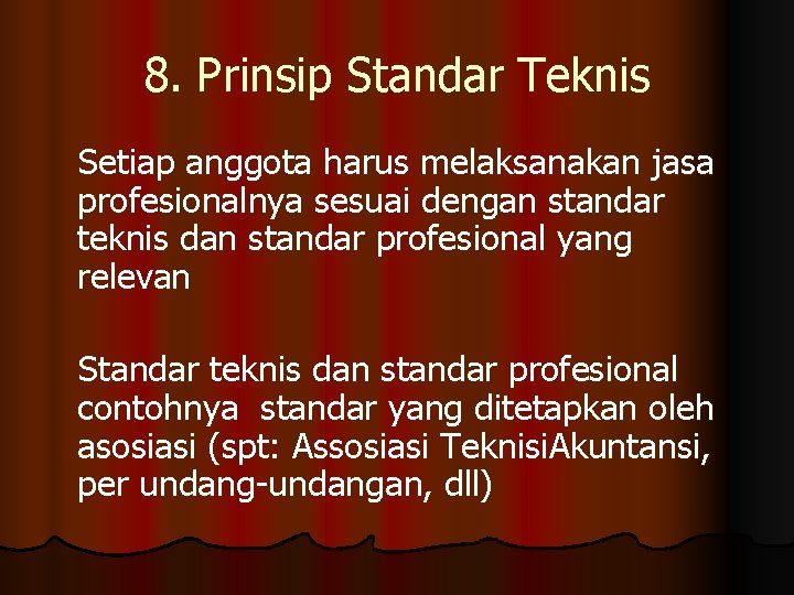 8. Prinsip Standar Teknis Setiap anggota harus melaksanakan jasa profesionalnya sesuai dengan standar teknis