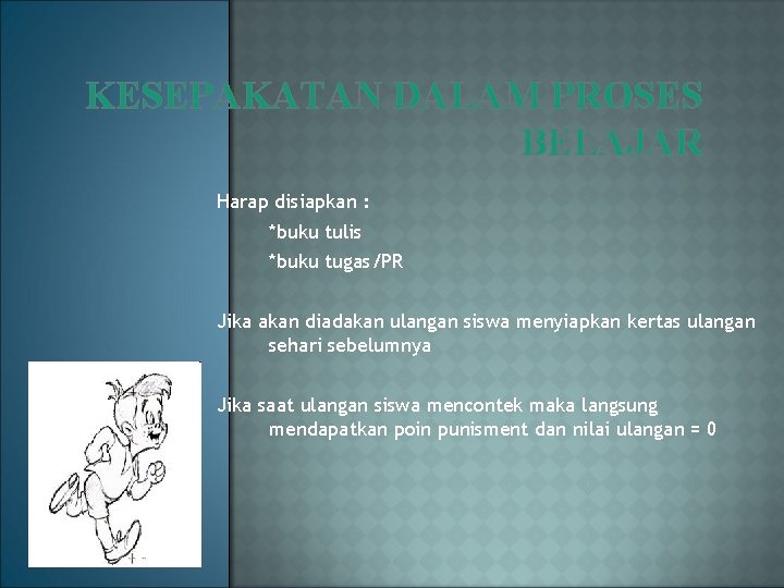 KESEPAKATAN DALAM PROSES BELAJAR Harap disiapkan : *buku tulis *buku tugas/PR Jika akan diadakan