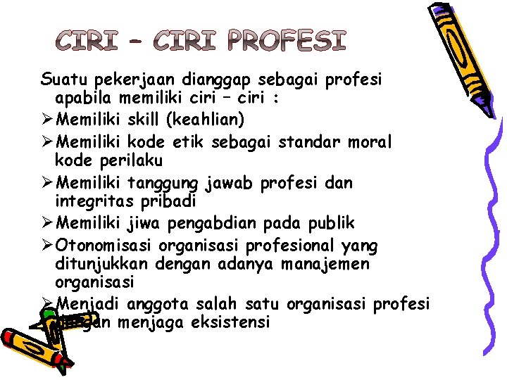 Suatu pekerjaan dianggap sebagai profesi apabila memiliki ciri – ciri : Ø Memiliki skill