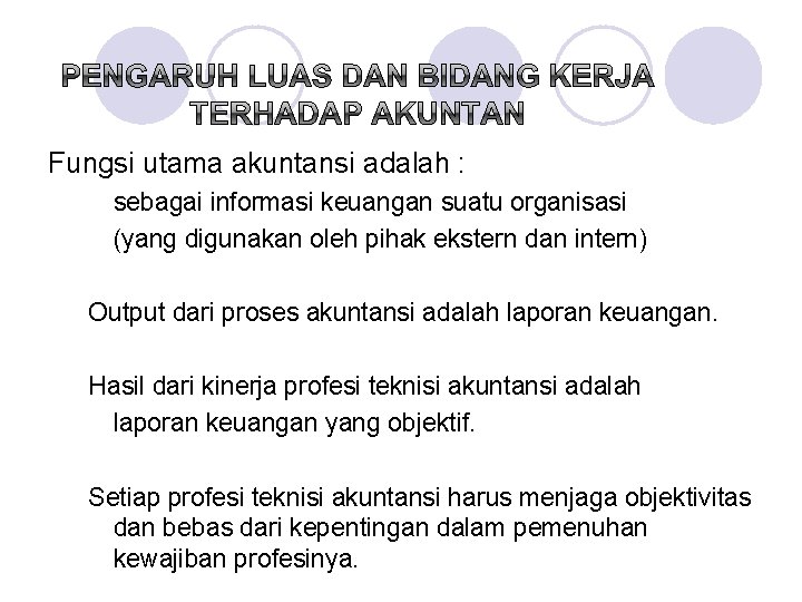 Fungsi utama akuntansi adalah : sebagai informasi keuangan suatu organisasi (yang digunakan oleh pihak