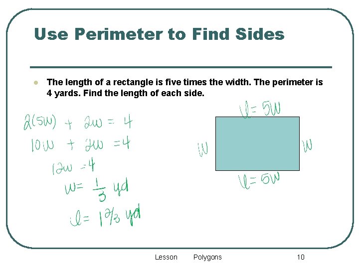 Use Perimeter to Find Sides l The length of a rectangle is five times