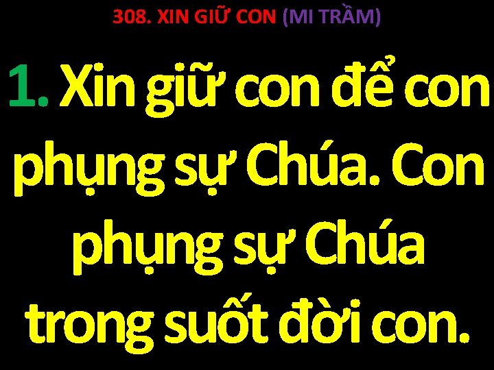 308. XIN GIỮ CON (MI TRẦM) 1. Xin giữ con để con phụng sự