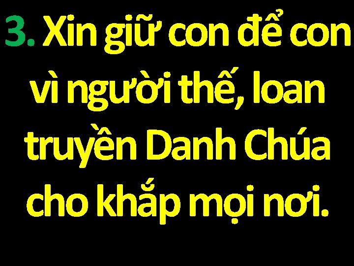 3. Xin giữ con để con vì người thế, loan truyền Danh Chúa cho