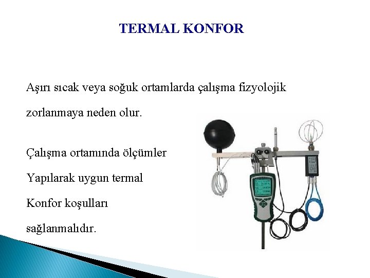 TERMAL KONFOR Aşırı sıcak veya soğuk ortamlarda çalışma fizyolojik zorlanmaya neden olur. Çalışma ortamında