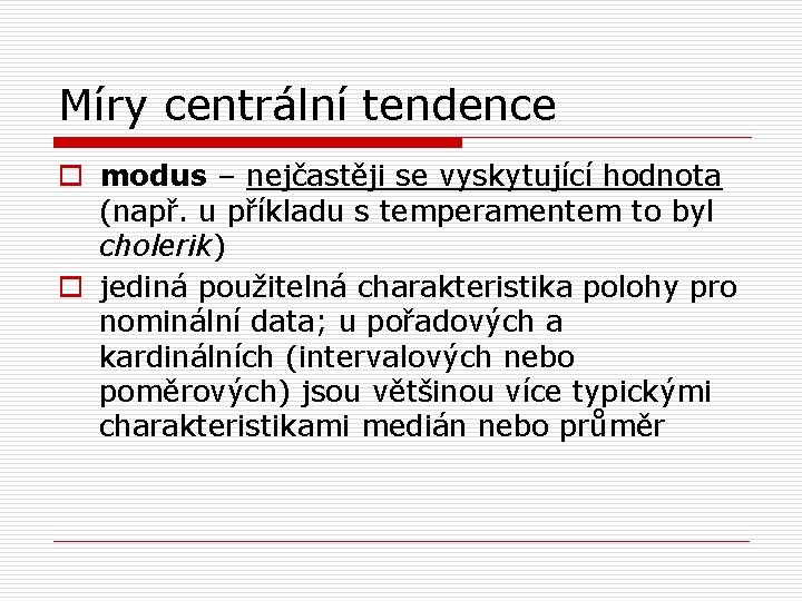 Míry centrální tendence o modus – nejčastěji se vyskytující hodnota (např. u příkladu s Míry centrální tendence o modus – nejčastěji se vyskytující hodnota (např. u příkladu s