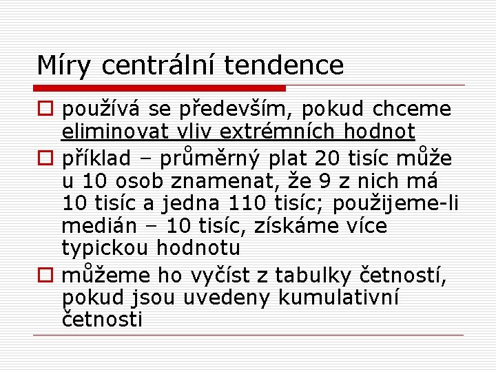 Míry centrální tendence o používá se především, pokud chceme eliminovat vliv extrémních hodnot o