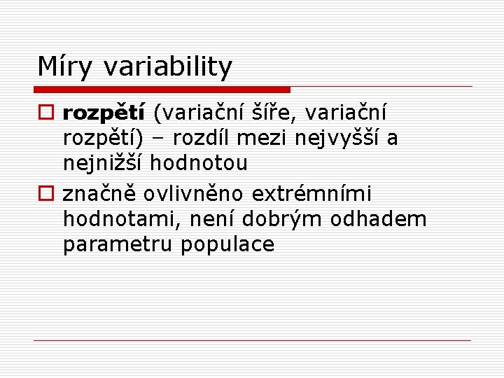 Míry variability o rozpětí (variační šíře, variační rozpětí) – rozdíl mezi nejvyšší a nejnižší