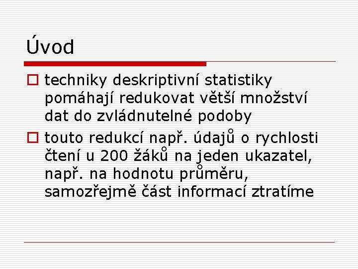 Úvod o techniky deskriptivní statistiky pomáhají redukovat větší množství dat do zvládnutelné podoby o