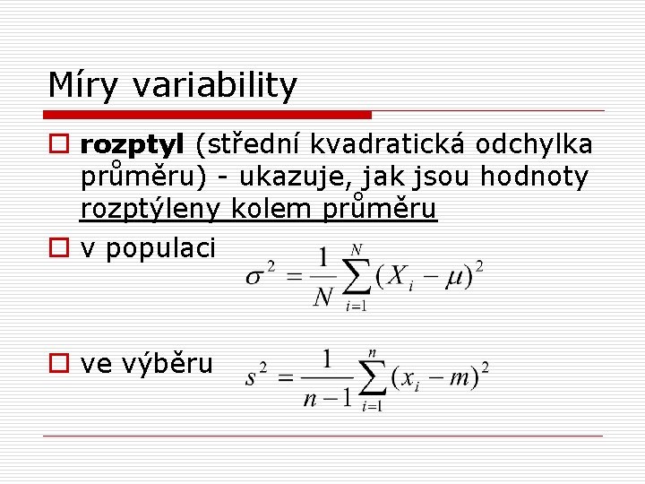 Míry variability o rozptyl (střední kvadratická odchylka průměru) - ukazuje, jak jsou hodnoty rozptýleny