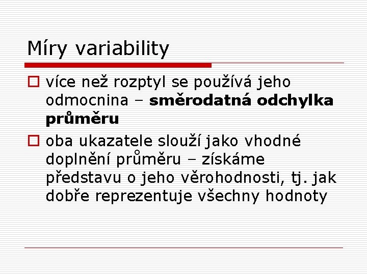 Míry variability o více než rozptyl se používá jeho odmocnina – směrodatná odchylka průměru