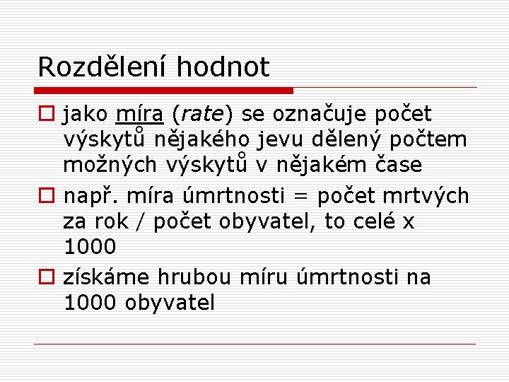 Rozdělení hodnot o jako míra (rate) se označuje počet výskytů nějakého jevu dělený počtem