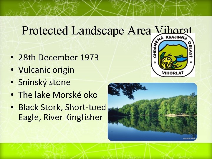 Protected Landscape Area Vihorat • • • 28 th December 1973 Vulcanic origin Sninský