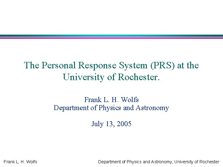 The Personal Response System (PRS) at the University of Rochester. Frank L. H. Wolfs