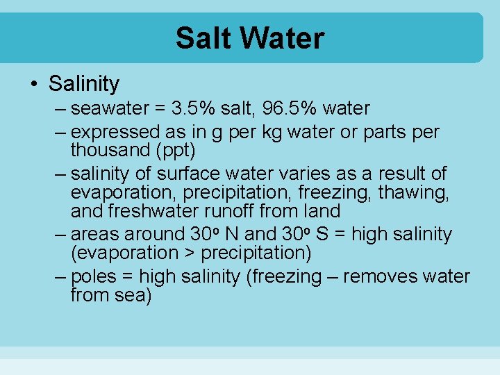 Salt Water • Salinity – seawater = 3. 5% salt, 96. 5% water –
