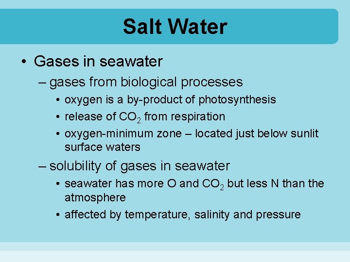 Salt Water • Gases in seawater – gases from biological processes • oxygen is