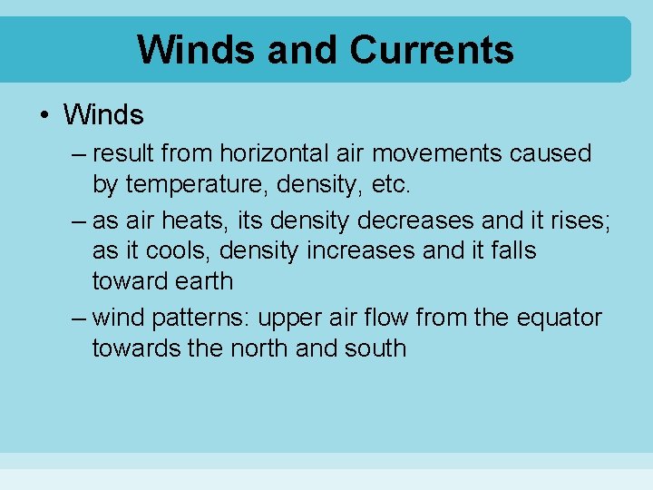 Winds and Currents • Winds – result from horizontal air movements caused by temperature,