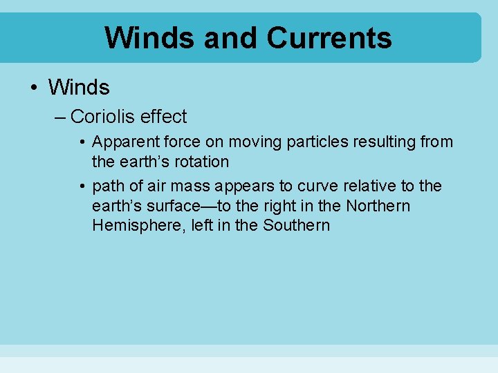 Winds and Currents • Winds – Coriolis effect • Apparent force on moving particles