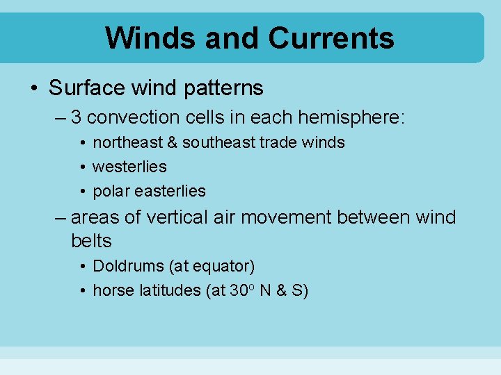 Winds and Currents • Surface wind patterns – 3 convection cells in each hemisphere: