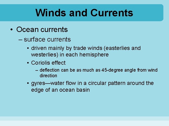 Winds and Currents • Ocean currents – surface currents • driven mainly by trade