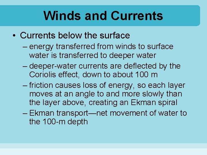 Winds and Currents • Currents below the surface – energy transferred from winds to
