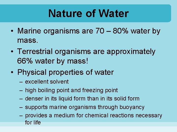 Nature of Water • Marine organisms are 70 – 80% water by mass. •