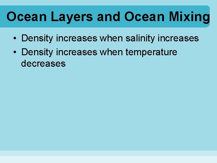 Ocean Layers and Ocean Mixing • Density increases when salinity increases • Density increases