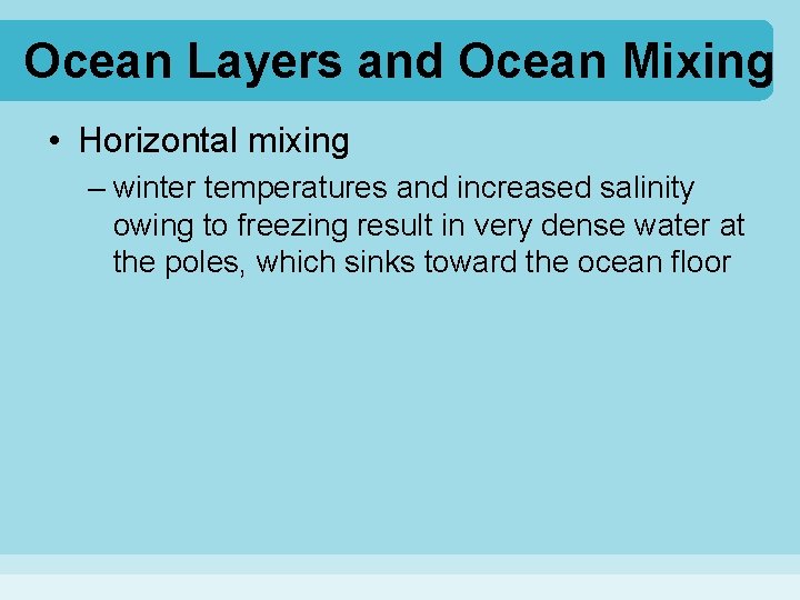 Ocean Layers and Ocean Mixing • Horizontal mixing – winter temperatures and increased salinity