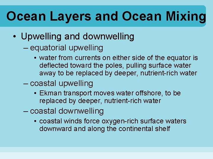 Ocean Layers and Ocean Mixing • Upwelling and downwelling – equatorial upwelling • water