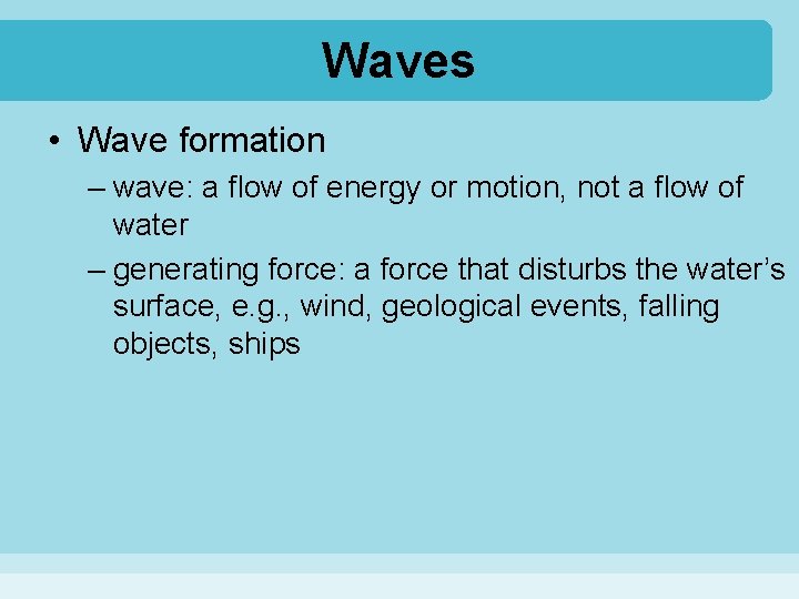 Waves • Wave formation – wave: a flow of energy or motion, not a