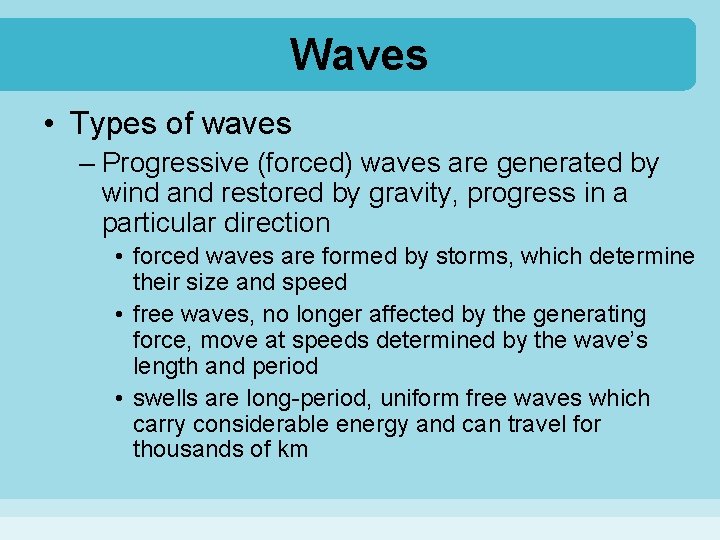 Waves • Types of waves – Progressive (forced) waves are generated by wind and