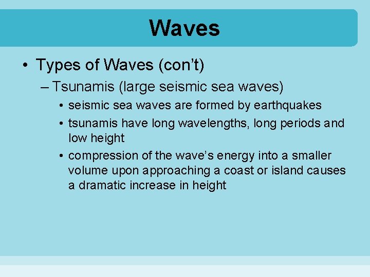 Waves • Types of Waves (con’t) – Tsunamis (large seismic sea waves) • seismic