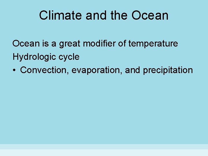 Climate and the Ocean is a great modifier of temperature Hydrologic cycle • Convection,