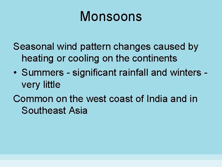 Monsoons Seasonal wind pattern changes caused by heating or cooling on the continents •