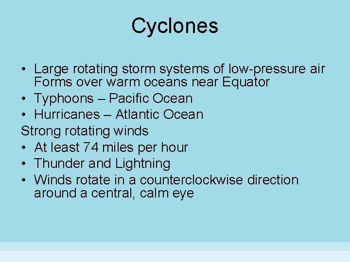 Cyclones • Large rotating storm systems of low-pressure air Forms over warm oceans near