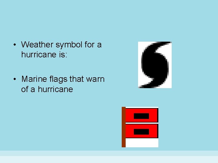  • Weather symbol for a hurricane is: • Marine flags that warn of
