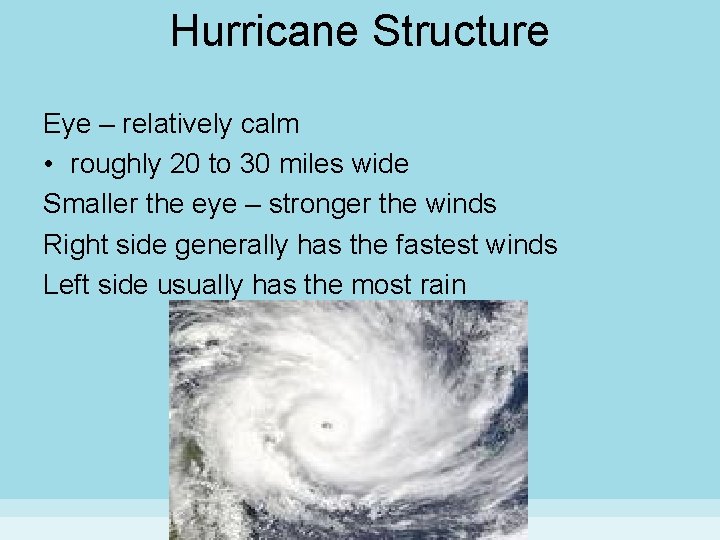 Hurricane Structure Eye – relatively calm • roughly 20 to 30 miles wide Smaller