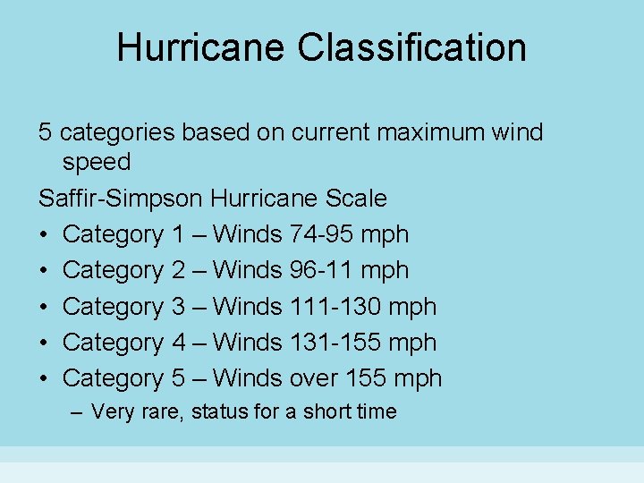 Hurricane Classification 5 categories based on current maximum wind speed Saffir-Simpson Hurricane Scale •