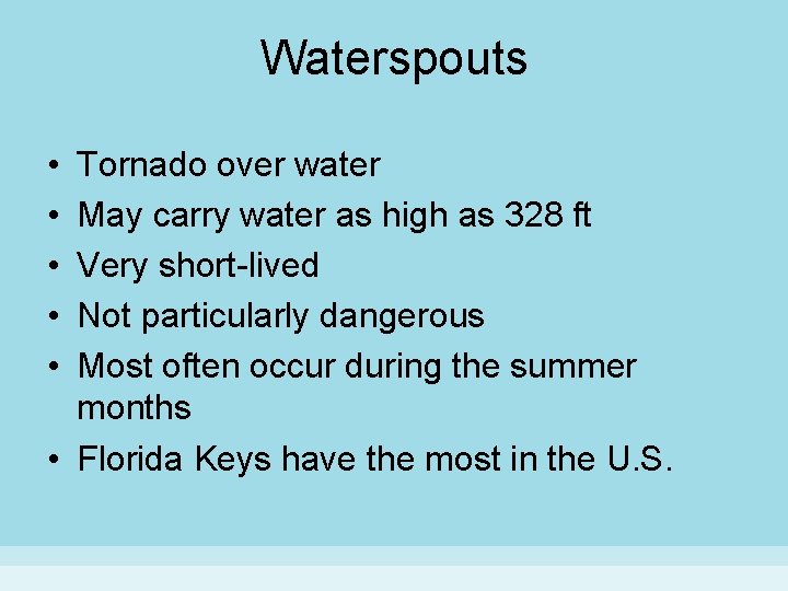 Waterspouts • • • Tornado over water May carry water as high as 328