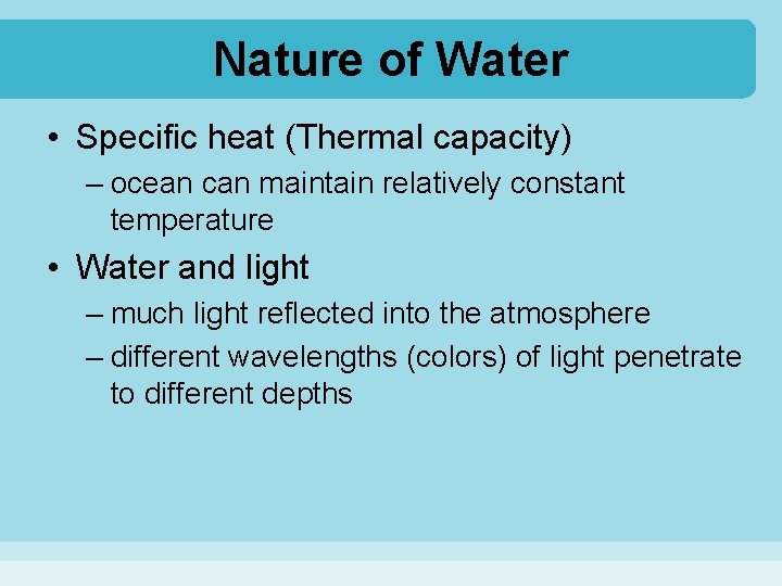 Nature of Water • Specific heat (Thermal capacity) – ocean can maintain relatively constant
