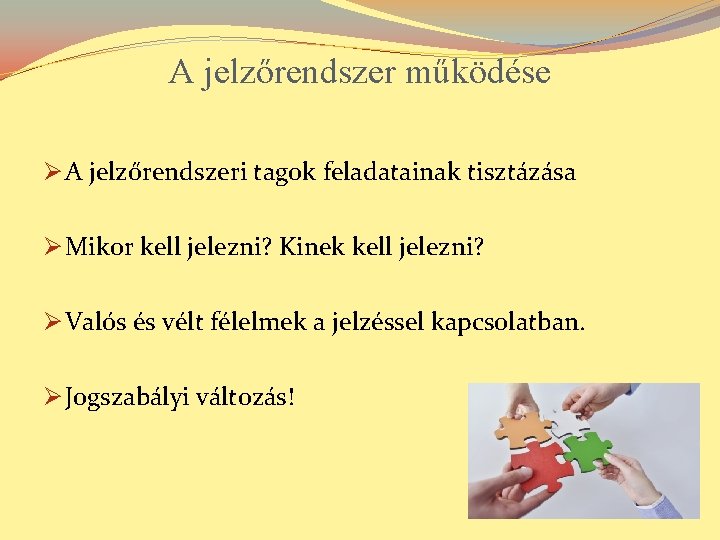 A jelzőrendszer működése Ø A jelzőrendszeri tagok feladatainak tisztázása Ø Mikor kell jelezni? Kinek