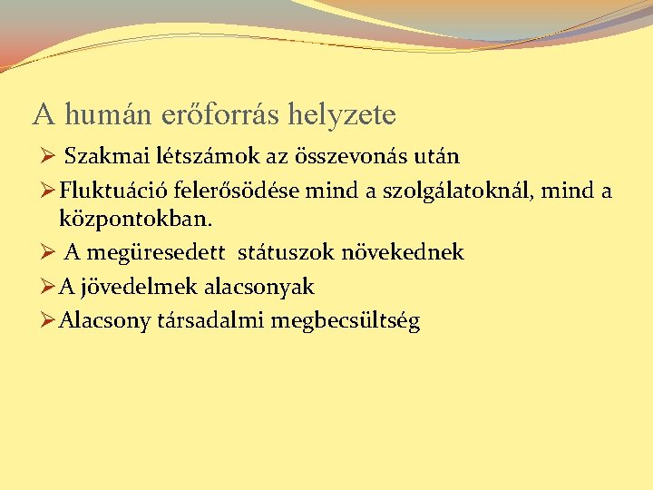 A humán erőforrás helyzete Ø Szakmai létszámok az összevonás után Ø Fluktuáció felerősödése mind