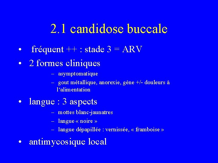 2. 1 candidose buccale • fréquent ++ : stade 3 = ARV • 2