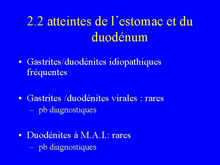 2. 2 atteintes de l’estomac et du duodénum • Gastrites/duodénites idiopathiques fréquentes • Gastrites