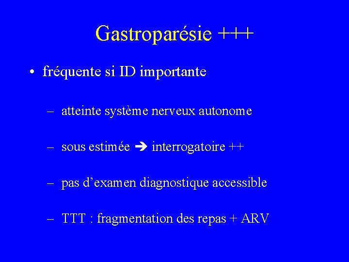 Gastroparésie +++ • fréquente si ID importante – atteinte système nerveux autonome – sous