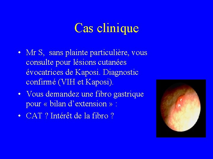 Cas clinique • Mr S, sans plainte particulière, vous consulte pour lésions cutanées évocatrices