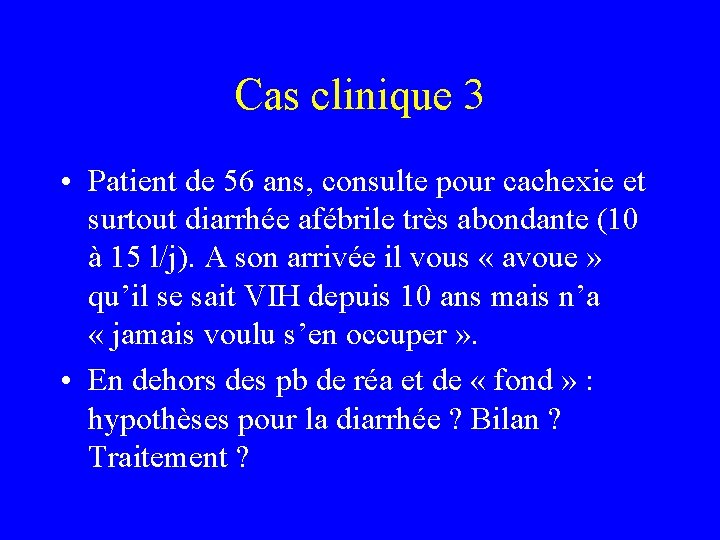 Cas clinique 3 • Patient de 56 ans, consulte pour cachexie et surtout diarrhée