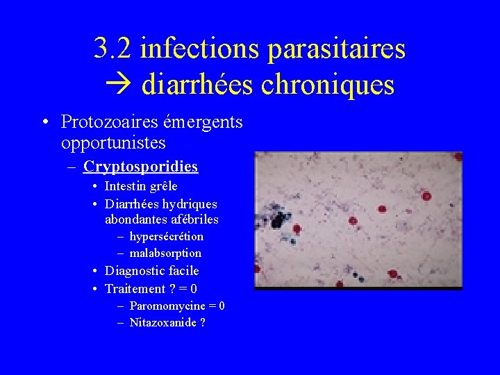 3. 2 infections parasitaires diarrhées chroniques • Protozoaires émergents opportunistes – Cryptosporidies • Intestin